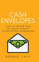 Cash Envelopes: You've Never Had So Much Money Companion Workbook: You've Never Had So Much Money Companion Workbook 1943647321 Book Cover