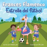 Frances Flamenco: Estrella Del Fútbol 1962262162 Book Cover