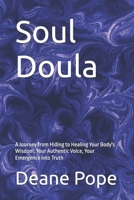 Soul Doula: A Journey from Hiding to Healing Your Body's Wisdom, Your Authentic Voice, Your Emergence into Truth B0FWW6CTQ2 Book Cover
