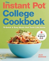 The Instant Pot(r) College Cookbook: 75 Quick and Easy Meals That Taste Like Home 1641522593 Book Cover
