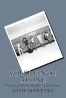 You're Not Alone: Parenting Advice for the 21st Century 1497320860 Book Cover