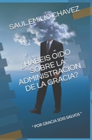 ¿Habeis Oido Sobre La Administracion de la Gracia?: " Por Gracia Sois Salvos " B08VX16W67 Book Cover