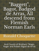 "Baggett", Bagot, Badgod de Arras, All descend from Flemish Norman Earls: And Counts of Brothers "Wago, Roger and Robert Bigod de Arras B08PQPDSGR Book Cover