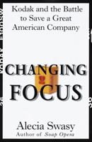 Changing Focus: Kodak and the Battle to Save a Great American Company 0812924630 Book Cover