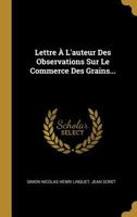 Lettre À L'auteur Des Observations Sur Le Commerce Des Grains... 0274965666 Book Cover