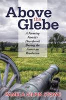 Above the Glebe: A Farming Family's Heartbreak During the American Revolution 1491778288 Book Cover