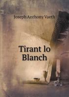 Tirant Lo Blanch: A Study of Its Authorship, Principal Sources and Historical Setting, Volume 33 1437353304 Book Cover