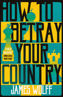How to Betray Your Country 1913394514 Book Cover