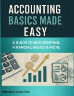 ACCOUNTING BASICS MADE EASY: A GUIDE TO BOOKKEEPING, FINANCIAL BASICS & MORE |Money Management |Manage Finances for Personal or Business Use B0F9HH6S5F Book Cover