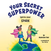 Your Secret Superpower: Ignite your Spark 1525593072 Book Cover