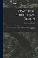 Practical Structural Design; a Text and Reference Work for Engineers, Architects, Builders, Draftsmen and Technical Schools; Especially Adapted to the Needs of Self-tutored Men 1016943172 Book Cover