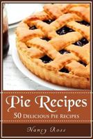 Pie Recipes: 50 Delicious Pie Recipes 1535358904 Book Cover