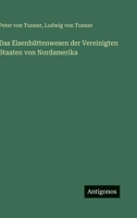 Das Eisenhüttenwesen der Vereinigten Staaten von Nordamerika 3563451362 Book Cover