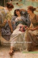 Dress and the Roman Woman: Self-Presentation and Society 0415414768 Book Cover