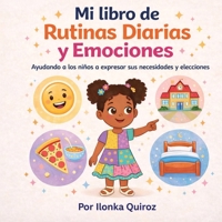 Mi libro de Rutinas Diarias y Emociones: Ayudando a los niños a expresar sus necesidades y elecciones (Spanish Edition) B0GXCHBG6C Book Cover
