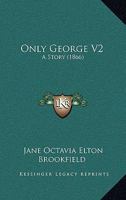 Only George V2: A Story 1166987752 Book Cover
