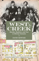 West of the Creek: Murder, Mayhem and Vice in Old San Antonio 1893271293 Book Cover