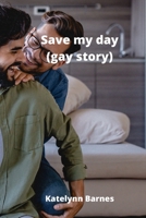 Save my day (gay story) B0BWBLXKP2 Book Cover