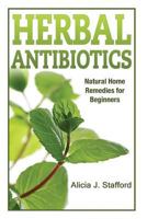 Herbal Antibiotics: Natural Home Remedies for Beginners 1501063286 Book Cover