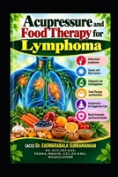 Acupressure and Food Therapy for Lymphoma: Lymphoma (Common People Medical Books - Part 3) B0CVVVF9PL Book Cover