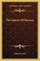 The Queen Of Heaven 1425337783 Book Cover