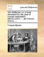 Vox stellarum: or, a loyal almanack for the year of human redemption, 1737. ... By Francis Moore, ... 117047585X Book Cover