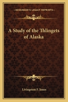 A Study of the Thlingets of Alaska 1014794706 Book Cover