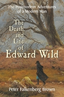 The Death and Life of Edward Wild: The Postmortem Adventures of a Modern Man B0C5P5L3B6 Book Cover