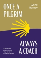 Once a Pilgrim Always a Coach: A journey to the tomb of Saint James 2958424502 Book Cover