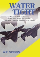 Water Tight: From the Hills of Kentucky to the Blue Angels and Beyond (And, How I Met the Infamous D.B. Cooper) 1483636135 Book Cover