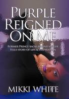 Purple Reigned on Me: Former Prince Background Singer Tells Story of Life and Inspiration 1463446225 Book Cover