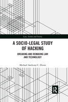 A Socio-Legal Study of Hacking: Breaking and Remaking Law and Technology 0367264382 Book Cover