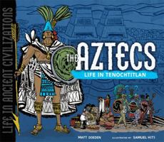 The Aztecs: Life in Tenochtitlan