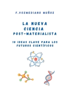 La nueva ciencia post materialista: 10 ideas clave para los futuros científicos (Spanish Edition) 8410920700 Book Cover