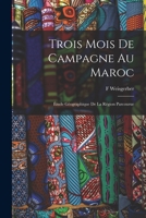 Trois Mois De Campagne Au Maroc: Étude Géographique De La Région Parcourue 101681643X Book Cover