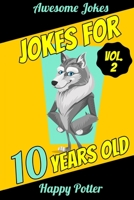 Jokes for 10 Years Old - Vol. 2: 100+ Jokes for Youth, Question and Answer Book for Smart Boys and Clever Girls Ages 9 + 50 Would You Rather... Quizzes + Maze Puzzle 1706364024 Book Cover