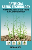 Artificial Seeds Technology: An Emerging Avenue of Seed Science and Applied Biotechnology 0367633566 Book Cover