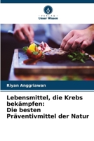 Lebensmittel, die Krebs bekämpfen: Die besten Präventivmittel der Natur 6206898741 Book Cover