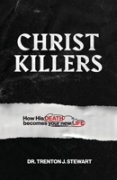 Christ Killers: How His Death Becomes Your New Life 1964794978 Book Cover