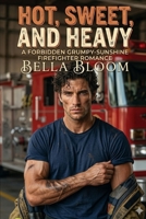 Hot, Sweet, and Heavy: A Forbidden Grumpy-Sunshine Firefighter Romance B0GWR53VH7 Book Cover