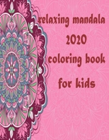 relaxing mandala 2020 coloring book for kids: Stress Relieving Mandala Designs for Adults Relaxation 2020: Gifts for family and friends 100 Mandalas: Stress ... 100 Pages B08LNX5XTN Book Cover