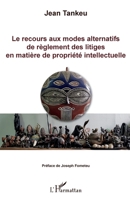 Le recours aux modes alternatifs de règlement des litiges en matière de propriété intellectuelle (French Edition) 2343156484 Book Cover
