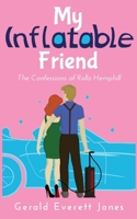 My Inflatable Friend: The Confessions of Rollo Hemphill (Rollo Hemphill Misadventures) B0H2G3W3MV Book Cover