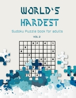World's hardest Sudoku puzzle book for adults vol 2: A Challenging Sudoku book for Advanced Solvers a fun way to Challenge your Brain . Solutions included . B08QWGYNL8 Book Cover