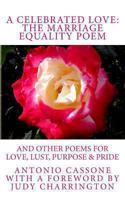 A Celebrated Love: The Marriage Equality Poem: And Other Poems for Love, Lust, Purpose & Pride 1494419599 Book Cover