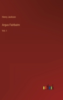 Argus Fairbairn: Vol. I 3368805711 Book Cover