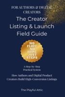 The Creator Listing & Launch Field Guide: How Authors and Digital Product Creators Build Clear, Searchable, High-Conversion Listings B0GNKJP866 Book Cover