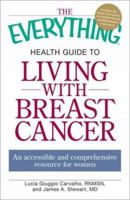 The Everything Health Guide to Living with Breast Cancer: An accessible and comprehensive resource for women 1598699210 Book Cover