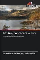 Intuire, conoscere e dire: La creazione dell'atto linguistico (Italian Edition) 6206813878 Book Cover