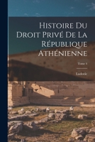Histoire du droit privé de la République athénienne; Tome 4 1018868356 Book Cover